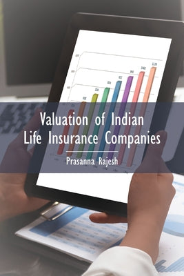 Valuation of Indian Life Insurance Companies: Demystifying the Published Accounting and Actuarial Public Disclosures Paperback Business Expert Press