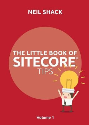 The Little Book of Sitecore(R) Tips: Volume 1 Paperback Coretec Digtal Ltd