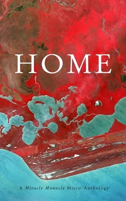 Home: A Miracle Monocle Micro-Anthology Paperback Blurb