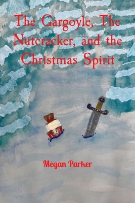 The Gargoyle, The Nutcracker, and the Christmas Spirit Paperback Megan Parker