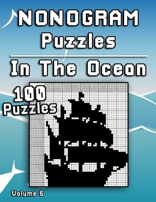 Nonogram Puzzles In The Ocean: Challenging XXL Hanjie puzzle collection with medium to hard japanese picture riddles Fun brain tease for everyone Paperback Independently Published