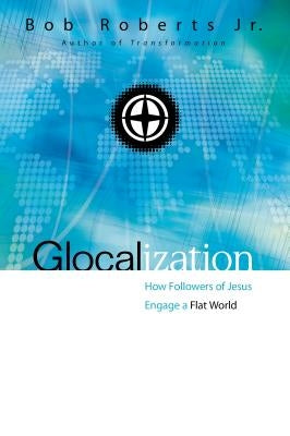 Glocalization: How Followers of Jesus Engage a Flat World Paperback Zondervan