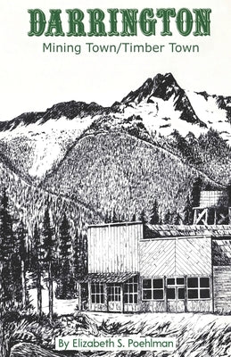 Darrington: Mining Town/Timber Town Paperback Darrington Historical Society