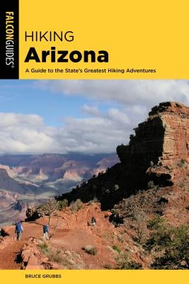 Hiking Arizona: A Guide to the State's Greatest Hiking Adventures Paperback Falcon Press Publishing