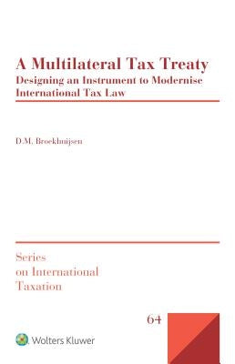 A Multilateral Tax Treaty: Designing an Instrument to Modernise International Tax Law by Broekhuijsen, D. M.