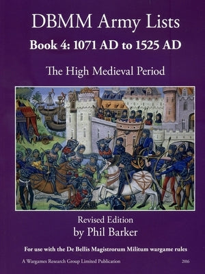 DBMM Army Lists: Book 4 The High Medieval Period 1071 AD to 1525 AD Paperback Lulu.com