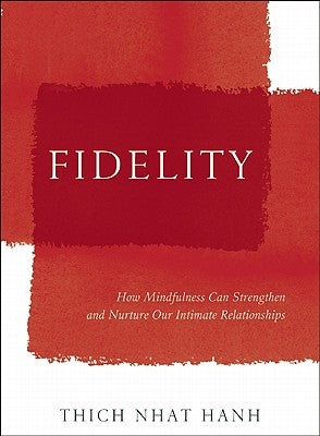 Fidelity: How to Create a Loving Relationship That Lasts by Nhat Hanh, Thich