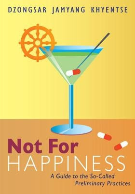 Not for Happiness: A Guide to the So-Called Preliminary Practices Paperback Shambhala
