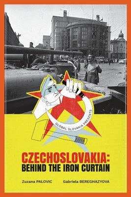 Czechoslovakia: Behind the Iron Curtain by Palovic, Zuzana