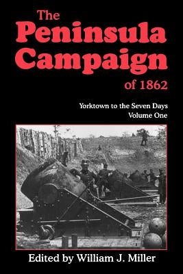 The Peninsula Campaign of 1862: Yorktown to the Seven Days, Vol. 1 Paperback Da Capo Press