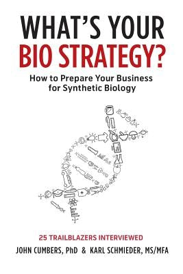 What's Your Bio Strategy?: How to Prepare Your Business for Synthetic Biology Paperback Pulp Bio Books