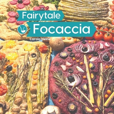 Fairytale Focaccia: Bread baking book about the famous Italian flat bread. Basic recipes, culinary inspiration and instructions for #Fairy Paperback 978-3-948033