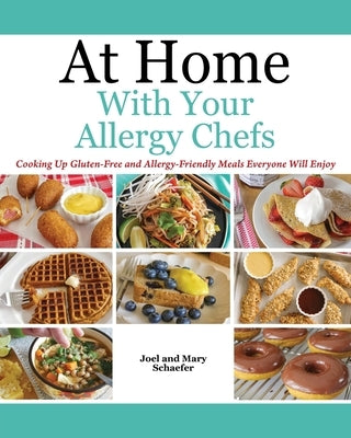 At Home With Your Allergy Chefs: Cooking Up Gluten-free and Allergy-Friendly Meals Everyone Will Enjoy Outskirts Press