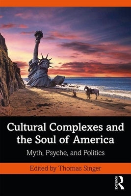 Cultural Complexes and the Soul of America: Myth, Psyche, and Politics Paperback Routledge