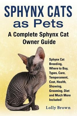 Sphynx Cats as Pets: Sphynx Cat Breeding, Where to Buy, Types, Care, Temperament, Cost, Health, Showing, Grooming, Diet and Much More Inclu Paperback Nrb Publishing