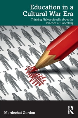 Education in a Cultural War Era: Thinking Philosophically about the Practice of Cancelling Paperback Routledge