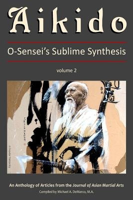 Aikido, Vol. 2: O-Sensei's Sublime Synthesis Paperback Via Media Publishing Company
