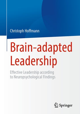 Brain-Adapted Leadership: Effective Leadership According to Neuropsychological Findings Paperback Springer