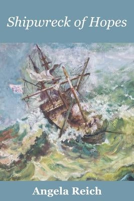 Shipwreck of Hopes Paperback Angela Reich