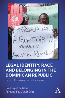 Legal Identity, Race and Belonging in the Dominican Republic: From Citizen to Foreigner Paperback Anthem Press