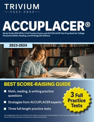 Paperback ACCUPLACER Study Guide 2023-2024 by Trivium Test Prep with practice exams for college math, reading, and writing.