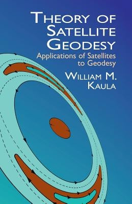 Theory of Satellite Geodesy: Applications of Satellites to Geodesy Paperback Dover Publications