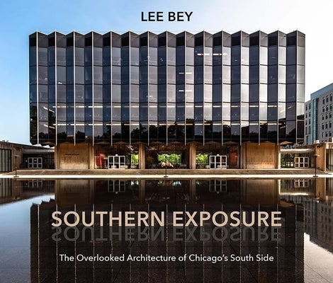 Southern Exposure: The Overlooked Architecture of Chicago's South Side Paperback Northwestern University Press