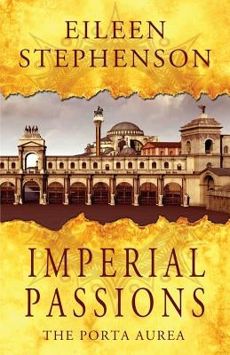 Imperial Passions: The Porta Aurea Paperback Eileen Iciek