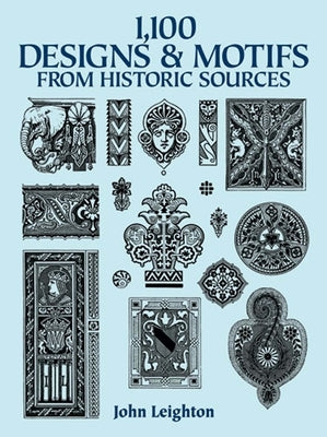 1,100 Designs and Motifs from Historic Sources by Leighton, John