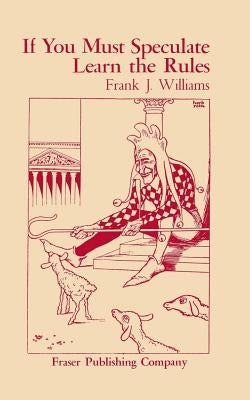If You Must Speculate Learn The Rules Paperback Fraser Pub. Co.