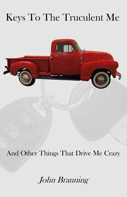 Keys To The Truculent Me: And Other Things That Drive Me Crazy Paperback Pusillanimous Books