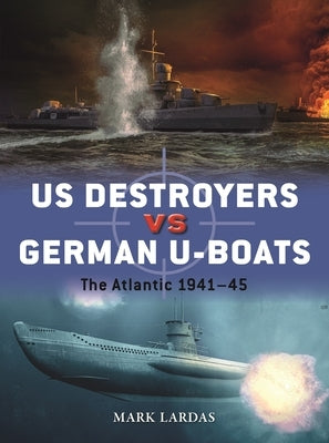 Us Destroyers Vs German U-Boats: The Atlantic 1941-45 Paperback Osprey Publishing (UK)