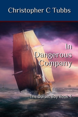 In Dangerous Company: The Dorset Boy Book 4 Paperback Independently Published