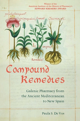 Compound Remedies: Galenic Pharmacy from the Ancient Mediterranean to New Spain Paperback University of Pittsburgh Press