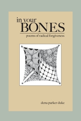 In Your Bones: Poems of Radical Forgiveness Paperback Dena L. Duke