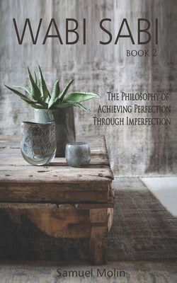 Wabi Sabi: The Philosophy of Achieving Perfection Through Imperfection Paperback Independently Published