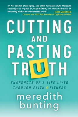 Cutting and Pasting Truth: Snapshots of a Life Lived Through Faith and Fitness Paperback Morgan James Faith