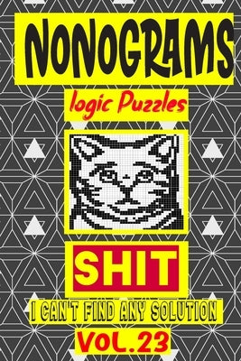 Nonogram logic Puzzle Shit I can't Find Any Soultion: Japanese Crossword Picture Logic Puzzles giddlers logic puzzlesh" Paperback Independently Published
