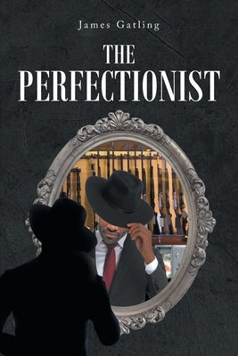 The Perfectionist by Gatling, James