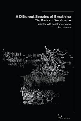 A Different Species of Breathing: The Poetry of Sue Goyette Paperback Wilfrid Laurier University Press