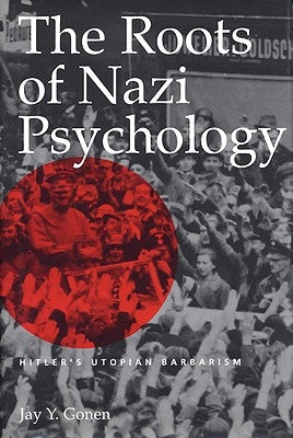 The Roots of Nazi Psychology: Hitler's Utopian Barbarism Paperback University Press of Kentucky
