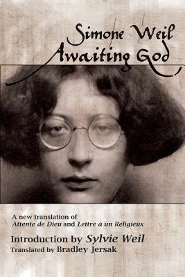 Awaiting God: A new translation of Attente de Dieu and Lettre a un Religieux Paperback Createspace Independent Publishing Platform