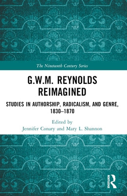 G.W.M. Reynolds Reimagined: Studies in Authorship, Radicalism, and Genre, 1830-1870 Paperback Routledge