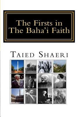 The Firsts in The Baha'i Faith Paperback Createspace Independent Publishing Platform