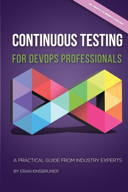 Continuous Testing for DevOps Professionals: A Practical Guide From Industry Experts Paperback Createspace Independent Publishing Platform