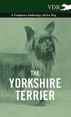The Yorkshire Terrier - A Complete Anthology of the Dog Paperback Read Books