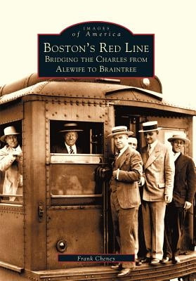 Boston's Red Line: Bridging the Charles from Alewife to Braintree Paperback Arcadia Publishing (SC)
