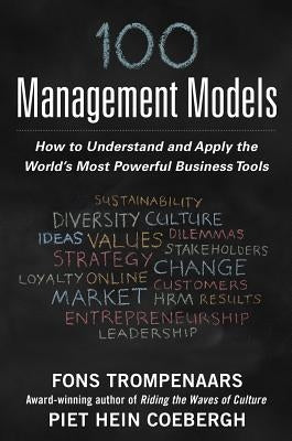 100+ Management Models: How to Understand and Apply the World's Most Powerful Business Tools by Trompenaars, Fons
