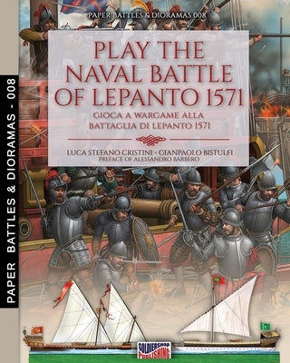 Play the naval battle of Lepanto 1571: Gioca a Wargame alla battaglia di Lepanto 1571 Paperback Soldiershop