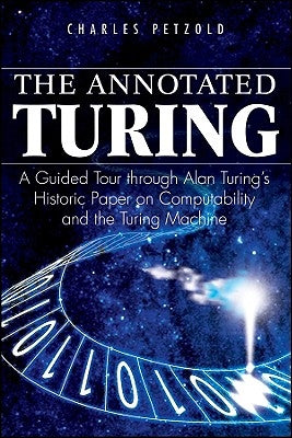 The Annotated Turing: A Guided Tour Through Alan Turing's Historic Paper on Computability and the Turing Machine Wiley